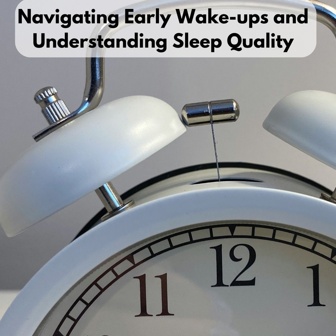 Navigating Early Wake-ups and Understanding Sleep Quality